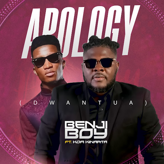 Benji Boy – Apology (Dwantua) [feat. Kofi Kinaata]