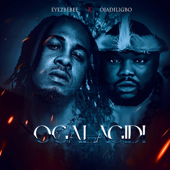 Eyezbebee – Ogalagidi (feat. Ojadiligbo)