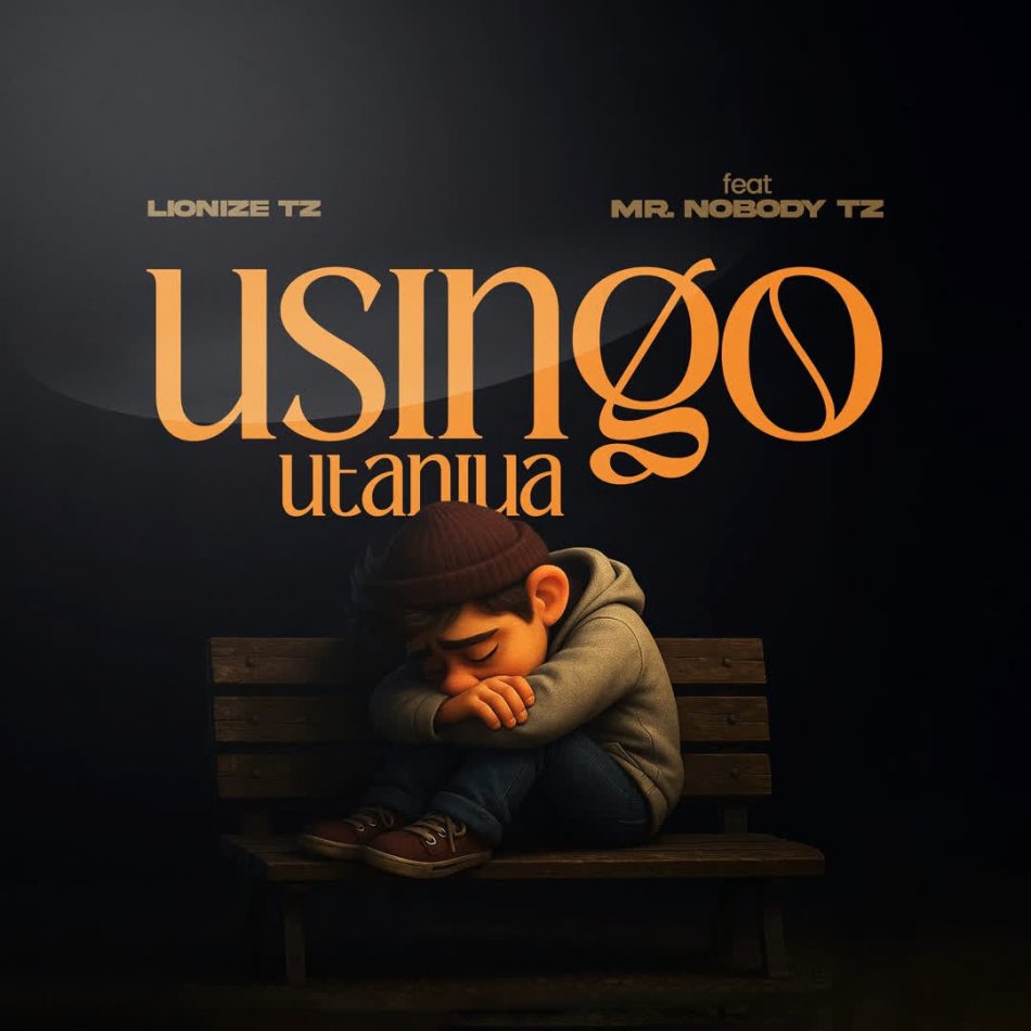 Lionize Tz – Usingo Utaniua Ft. Mr Nobody Tz
